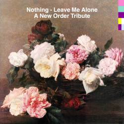 Nothing : Leave Me Alone (A New Order Tribute)